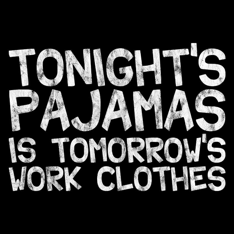 Tonight's Pajamas Is Tomorrow's Work Clothes 4