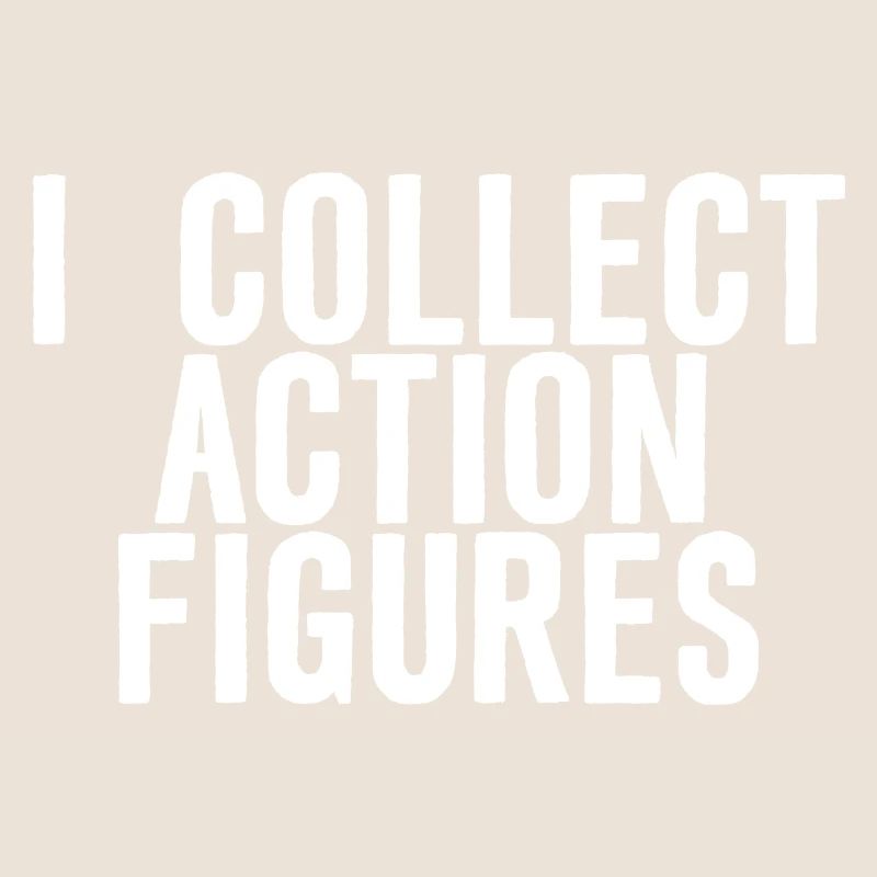 I Collect Action Figures