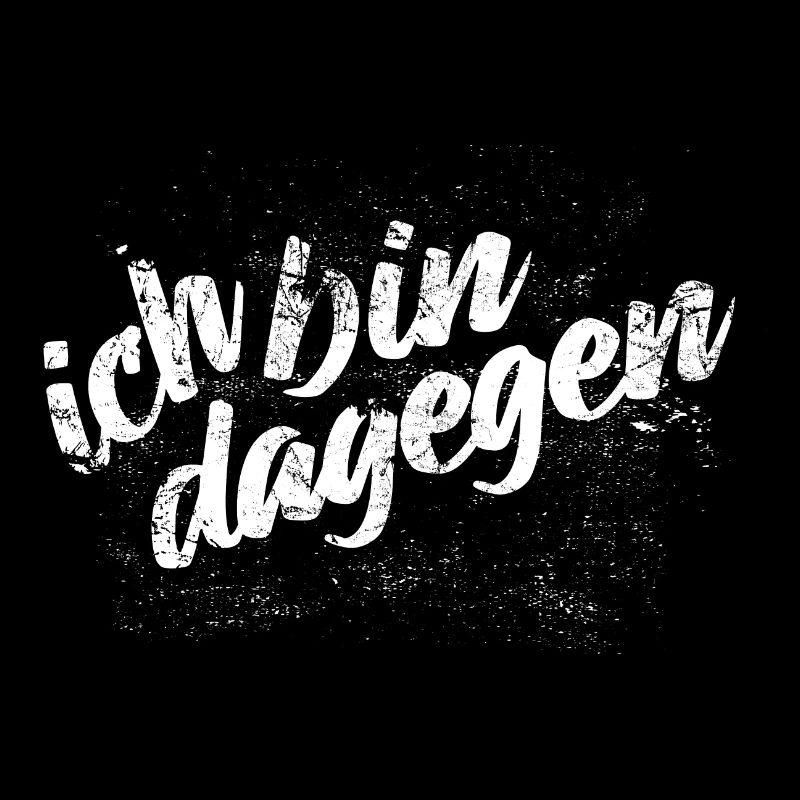 Ich bin dagegen - Protest Spruch