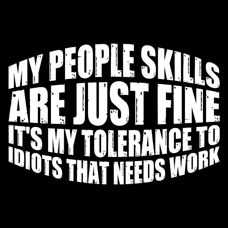 It's My Tolerance To Idiots That Needs Work 12