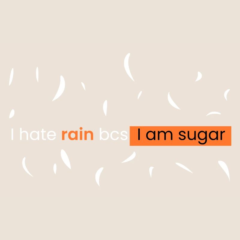I hate rain because I'm sugar