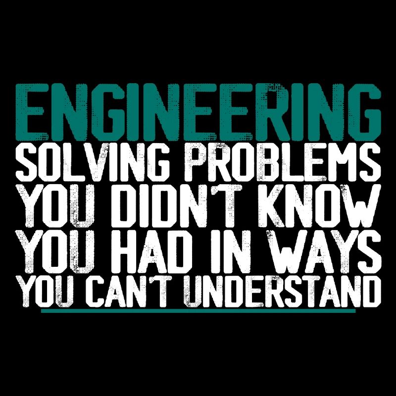 Engineering, Solving Problems You Didn't Know
