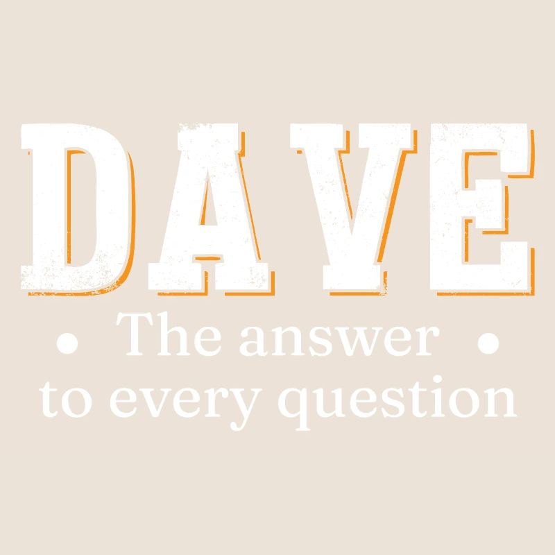 Dave The Answer To Every Question
