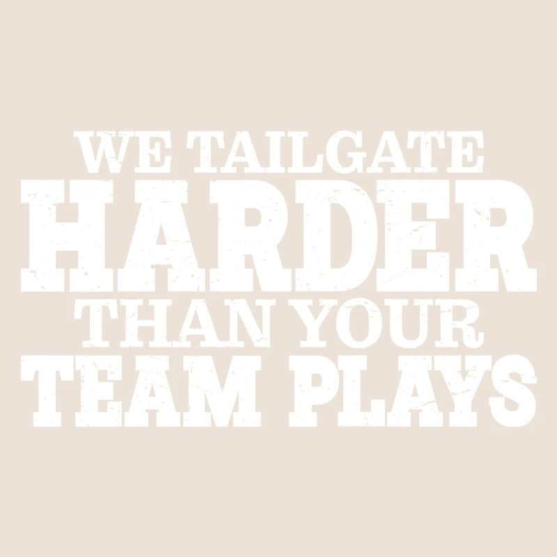 We Tailgate Harder Than Your Team Plays 3