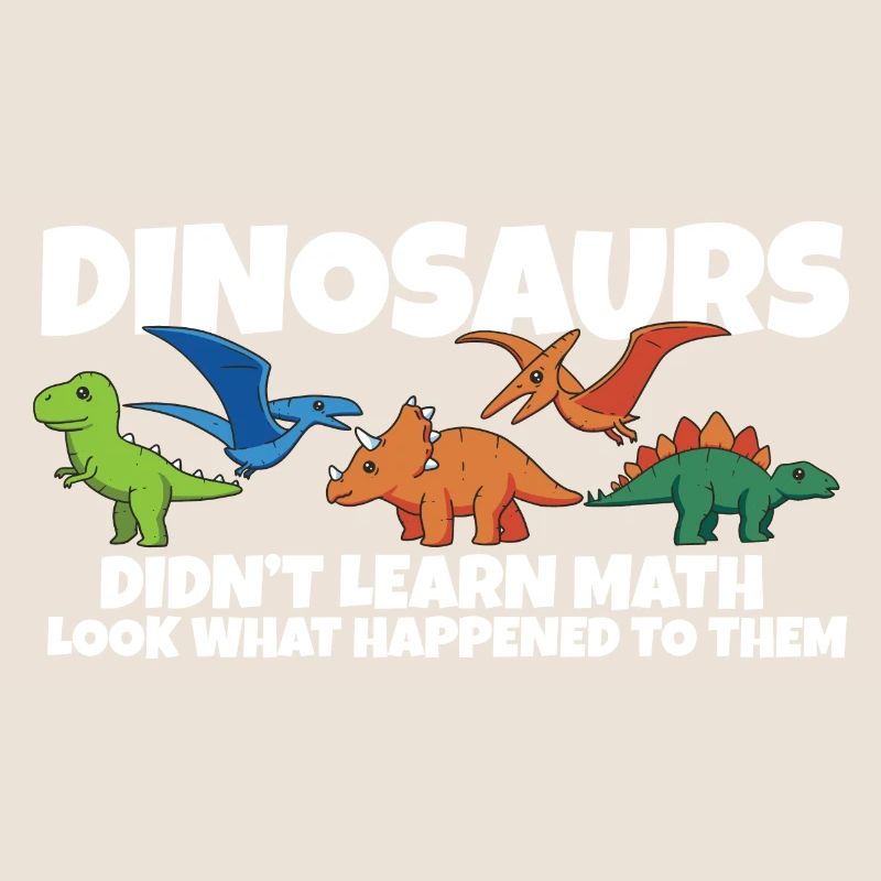 Dinosaurs Didn't Learn Math Funny Mathematics