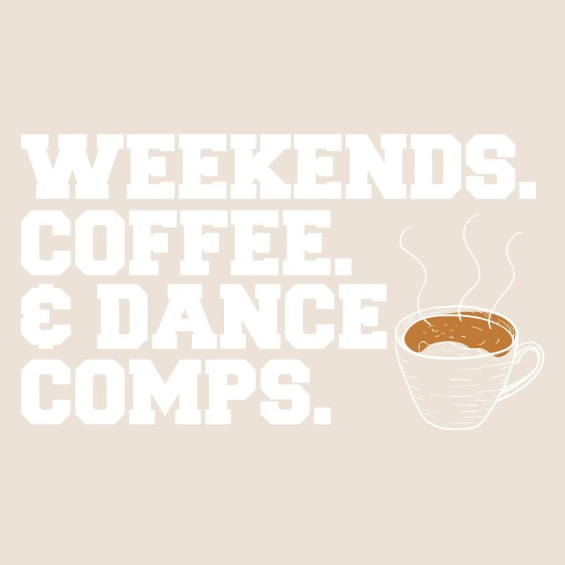 Weekends Coffee And Dance Comps Dance Mom Dancer