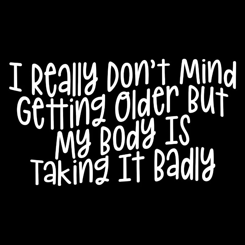 Getting Older, Body Taking It Badly