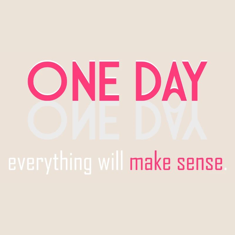 Everything will make sense!