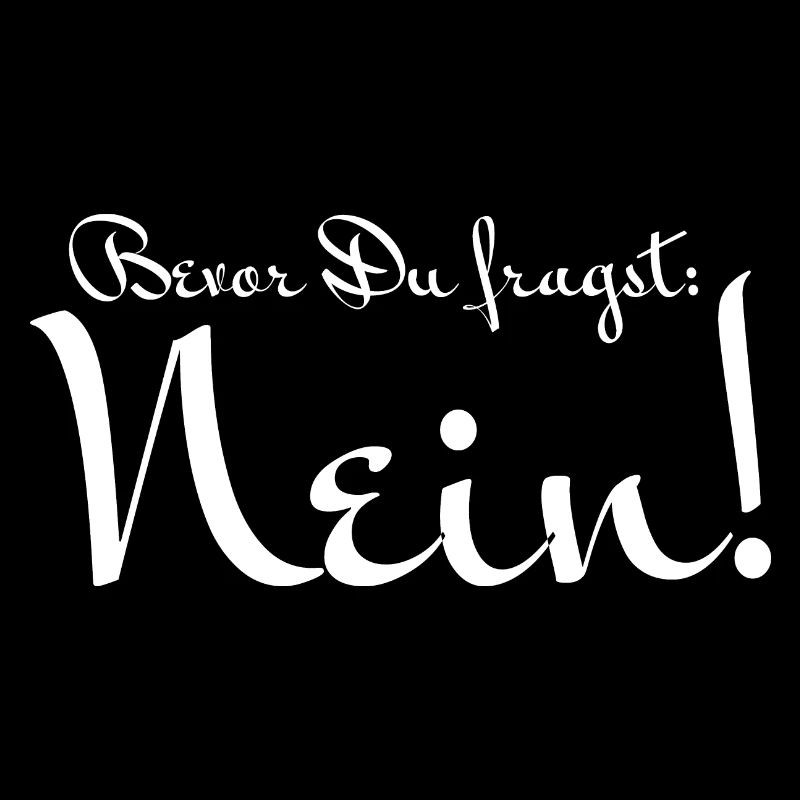 Bevor Du fragst: NEIN!