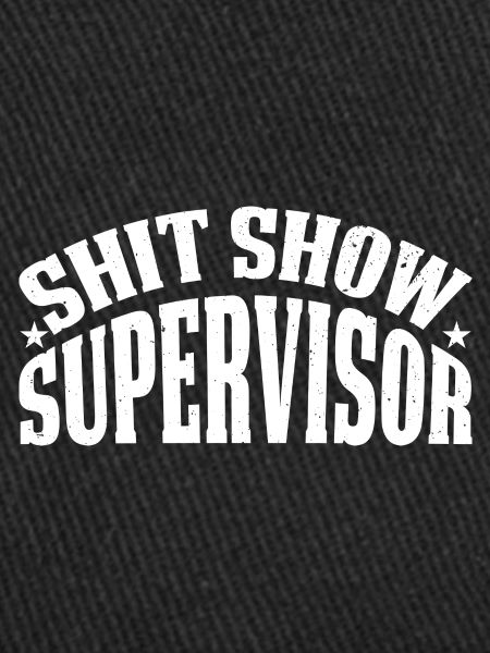 Shit Show Supervisor