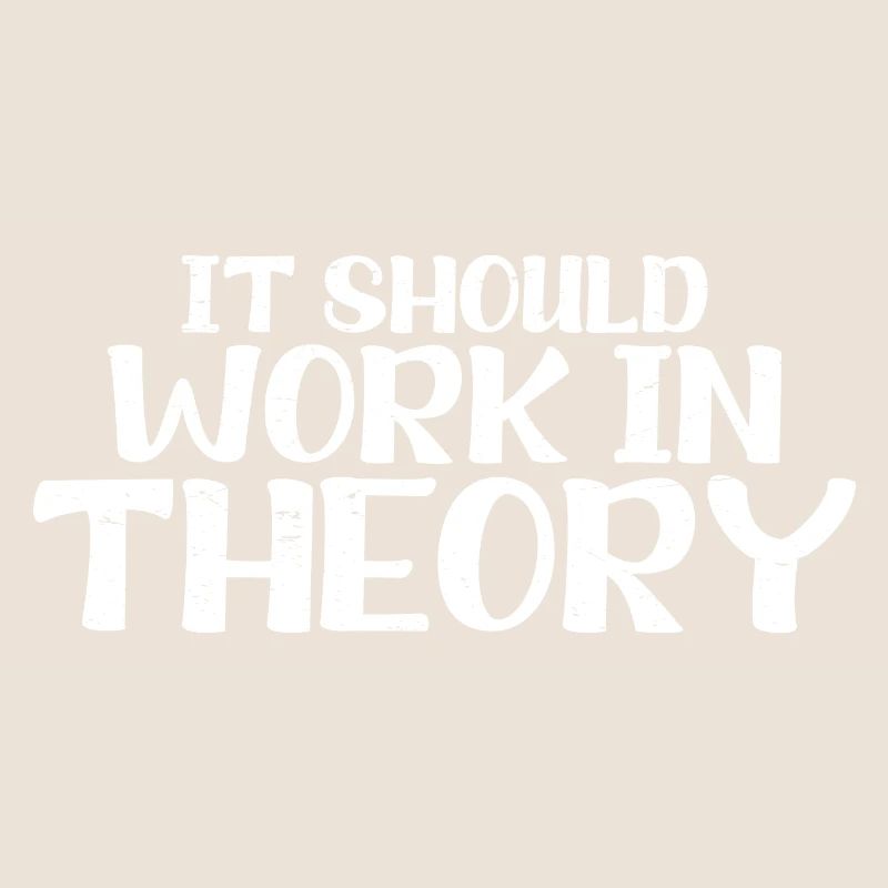 It Should Work In Theory 6