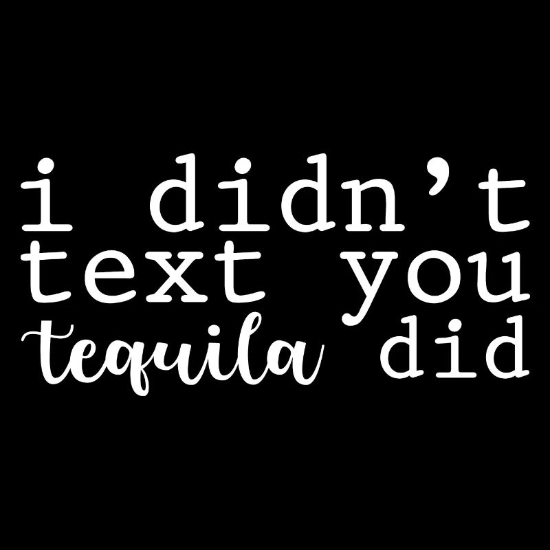 I Didn't Text You, Tequila Did