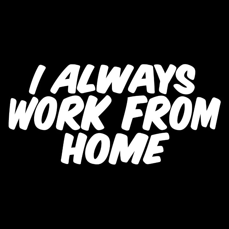 I Always Work From Home