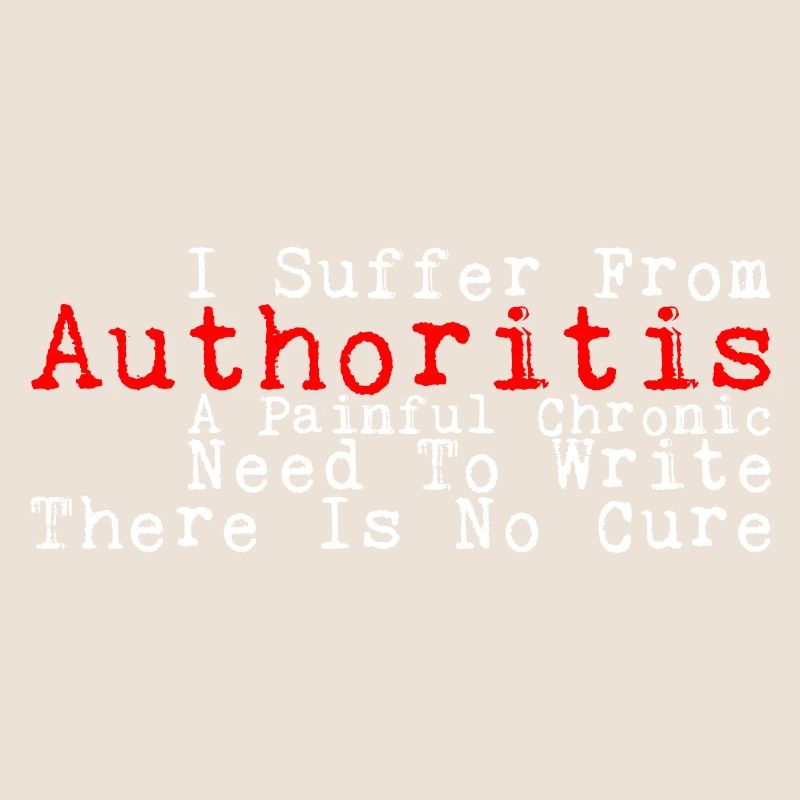 I Suffer From Authoritis, A Need To Write 3