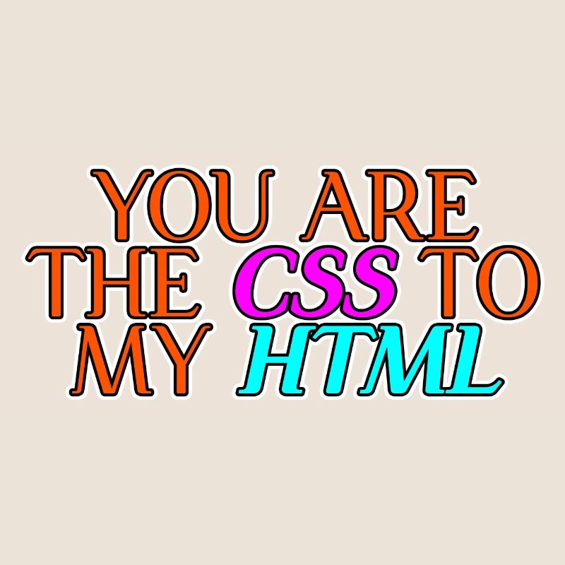 Vous êtes le CSS à mon HTML 2