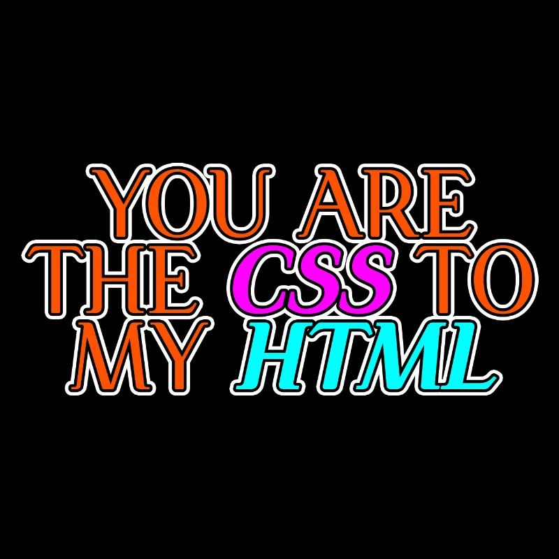 You Are The CSS To My HTML 2