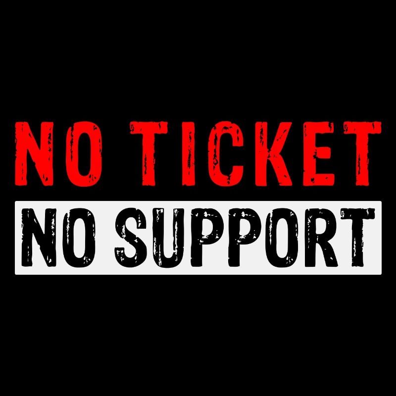 No Ticket No Support Computer Scientist IT Administrator