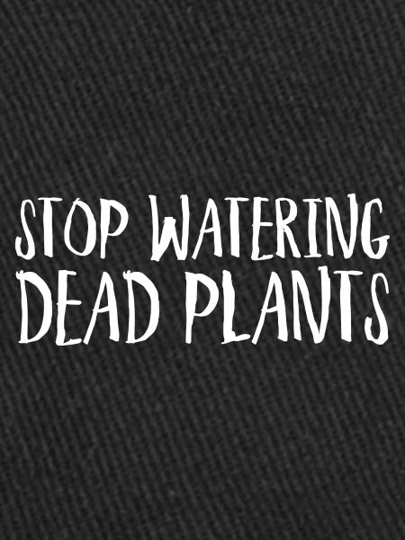 Stop Watering Dead Plants