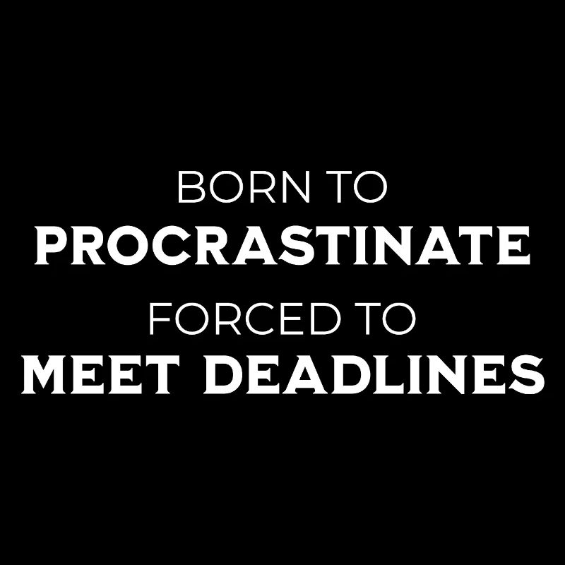 Né pour procrastiner Forcé de respecter les délais