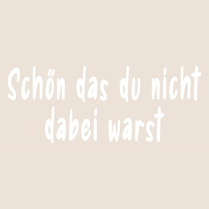 Schön das du nicht dabei warst