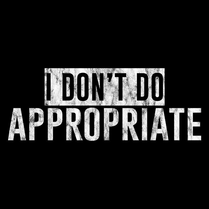 I Don't Do Appropriate 4