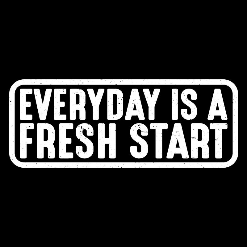Everyday Is A Fresh Start 4