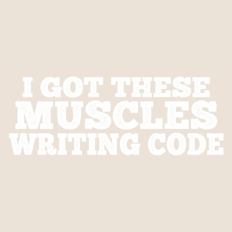 I Got These Muscles Writing Code 7