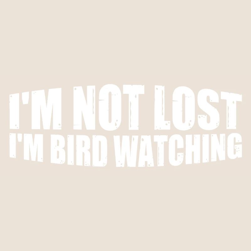 I'm Not Lost I'm Bird Watching 4