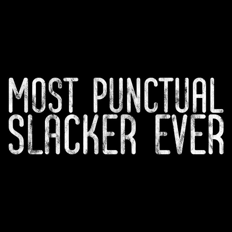 Most Punctual Slacker Ever 3