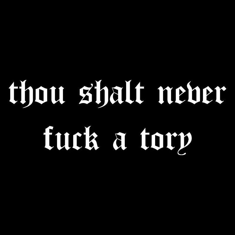 Thou shalt never fuck a tory