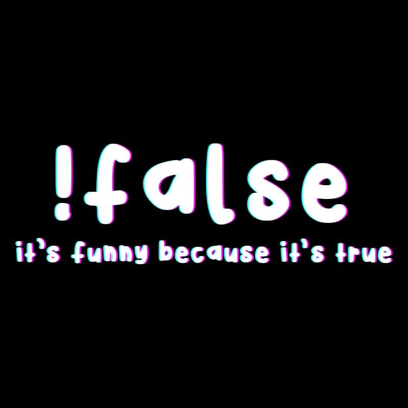 False It's funny because it's a real
