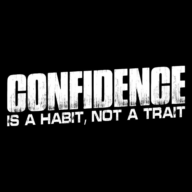 Confidence is a habit, not a trait 4