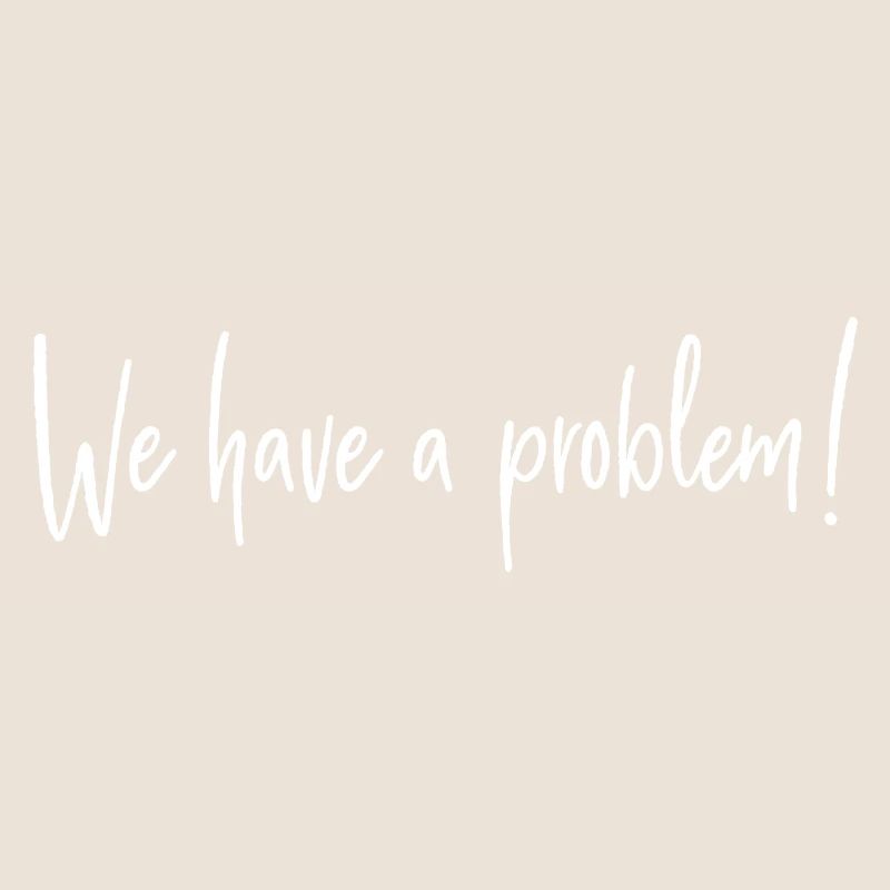 We have a problem