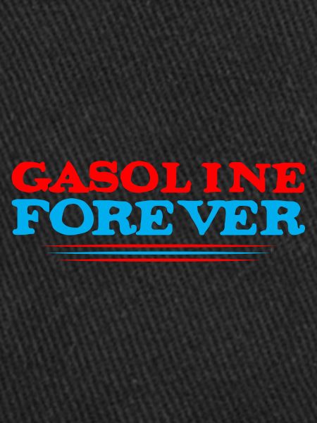 Gasoline Forever