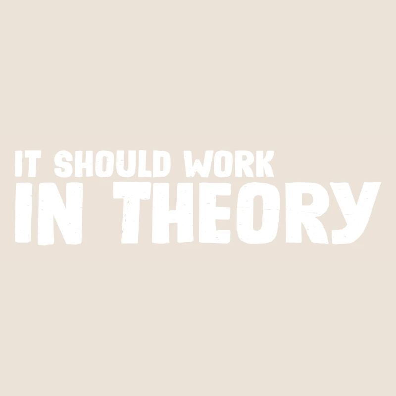 It Should Work In Theory 7