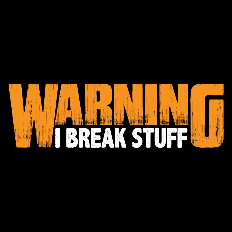Warning I Break Stuff 8