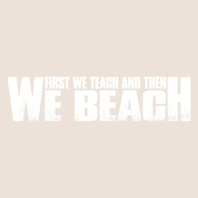 First We Teach And Then We Beach 8
