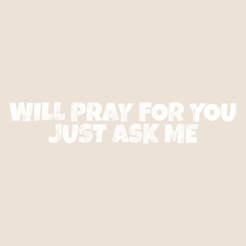 Will Pray For You, Just Ask Me 6