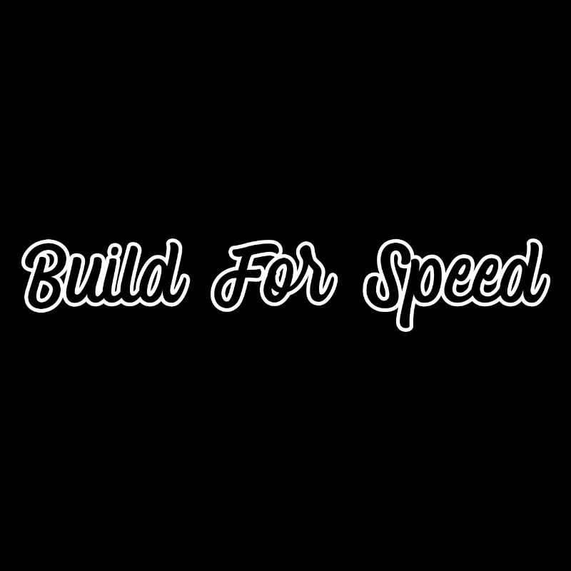 Build for speed