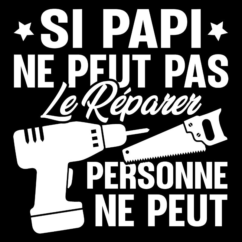 Si Papi ne peut pas le Réparer personne ne peut
