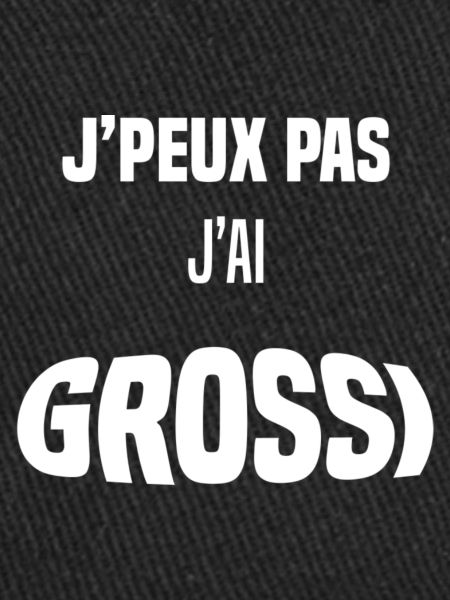 J'peux pas j'ai grossi