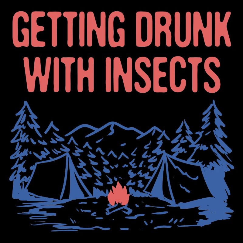 Getting Drunk with Insects Camping Dad Jokes