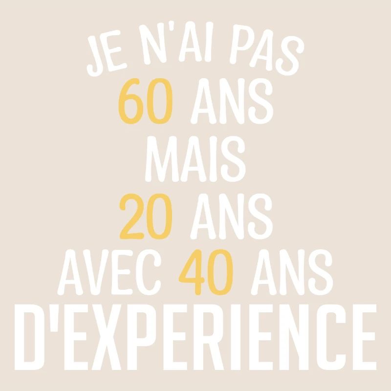Je N'ai Pas 60 Ans. J'ai 20 Avec 40 D'expérience