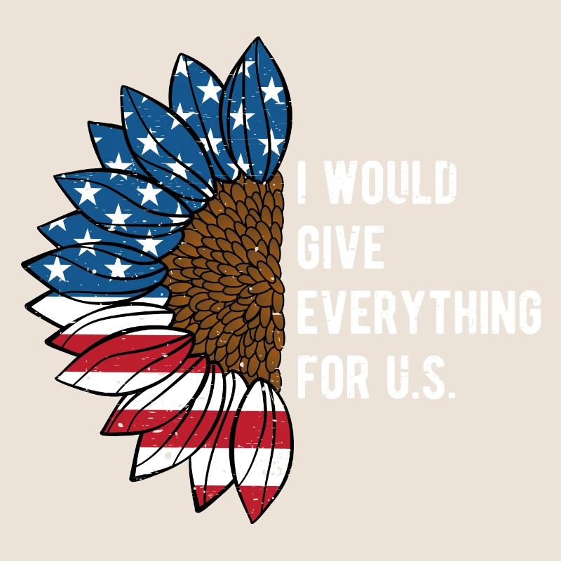 I Will Give Everything for US Patriotic American