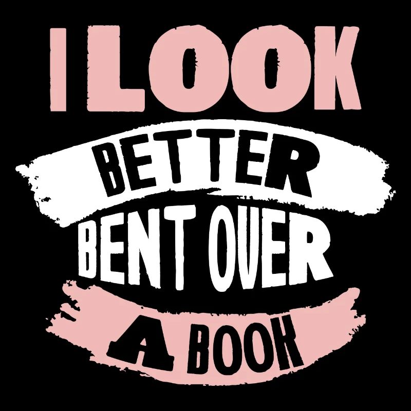I Look Better Bent Over A Book 4