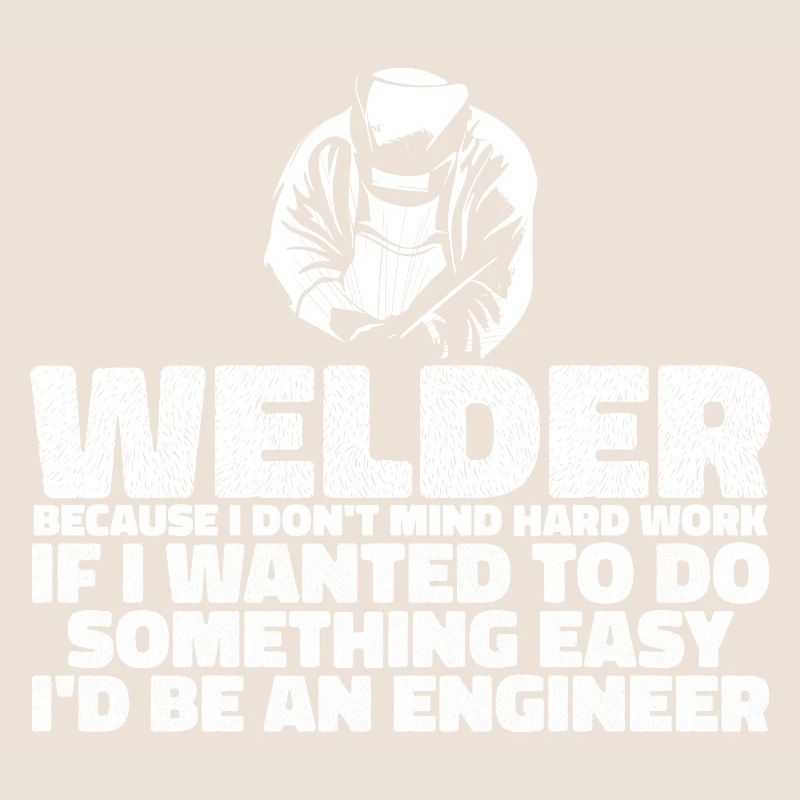 Welder, Because I Don't Mind Hard Work 3
