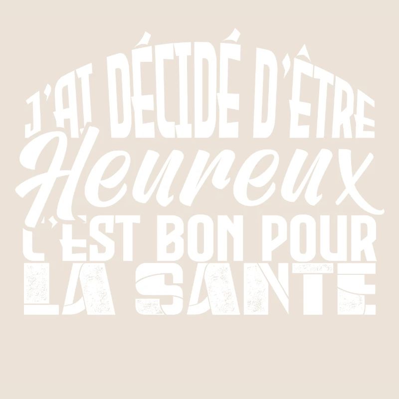 j'ai décidé d être heureux. Idée cadeau.