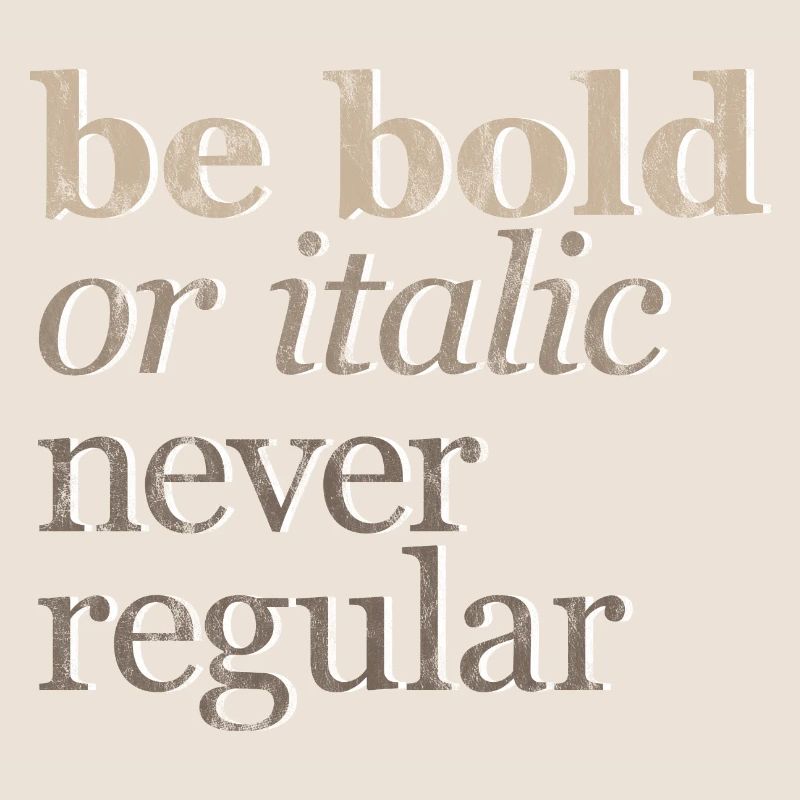 Be Bold Or Italic, Never Regular 3