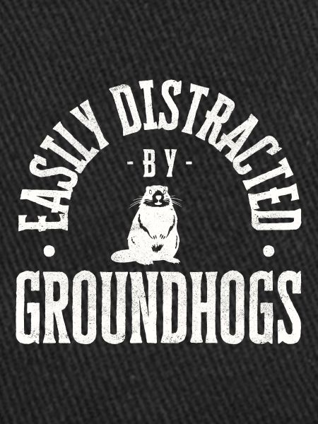 Easily distracted by groundhogs