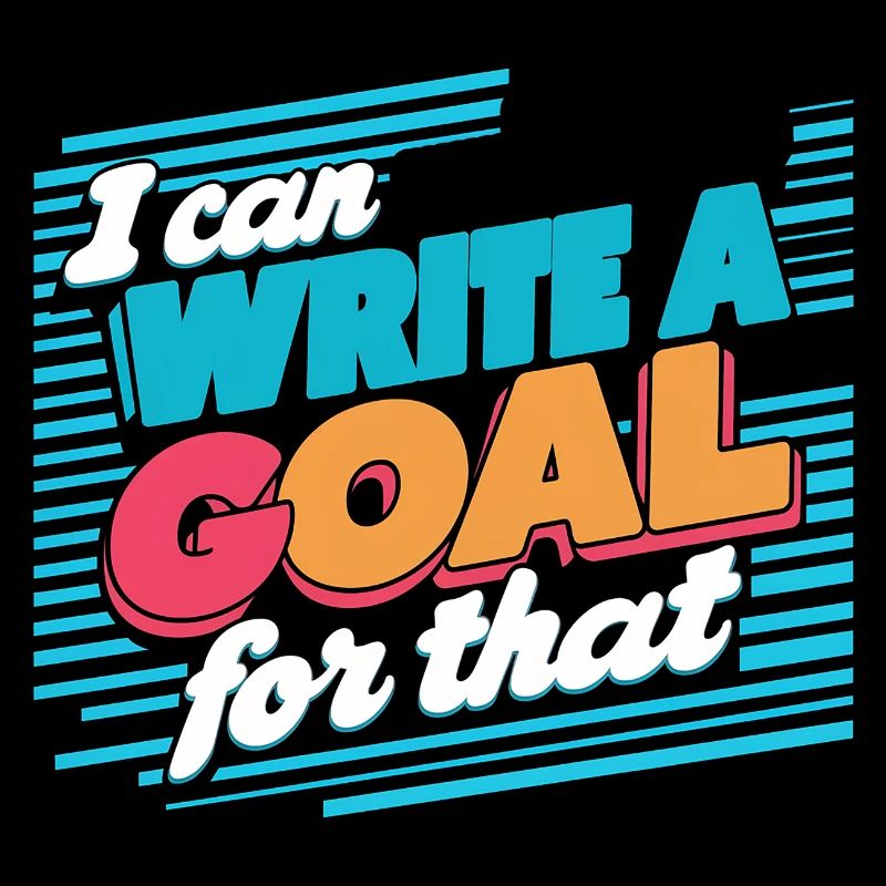 I Can Write A Goal For That 14
